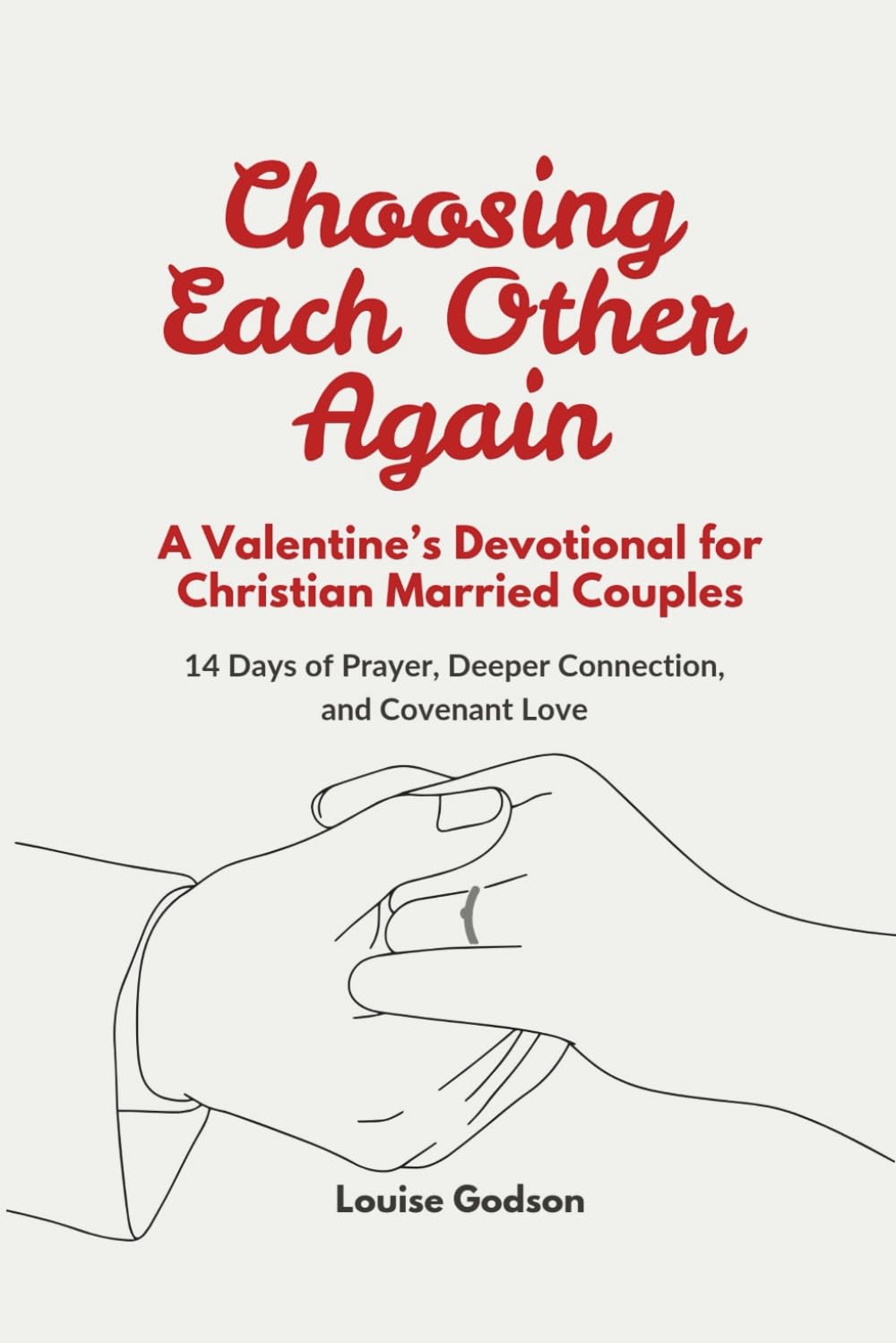 Choosing Each Other Again: A Valentine’s Devotional for Christian Married Couples: 14 Days of Prayer, Deeper Connection, and Covenant Love