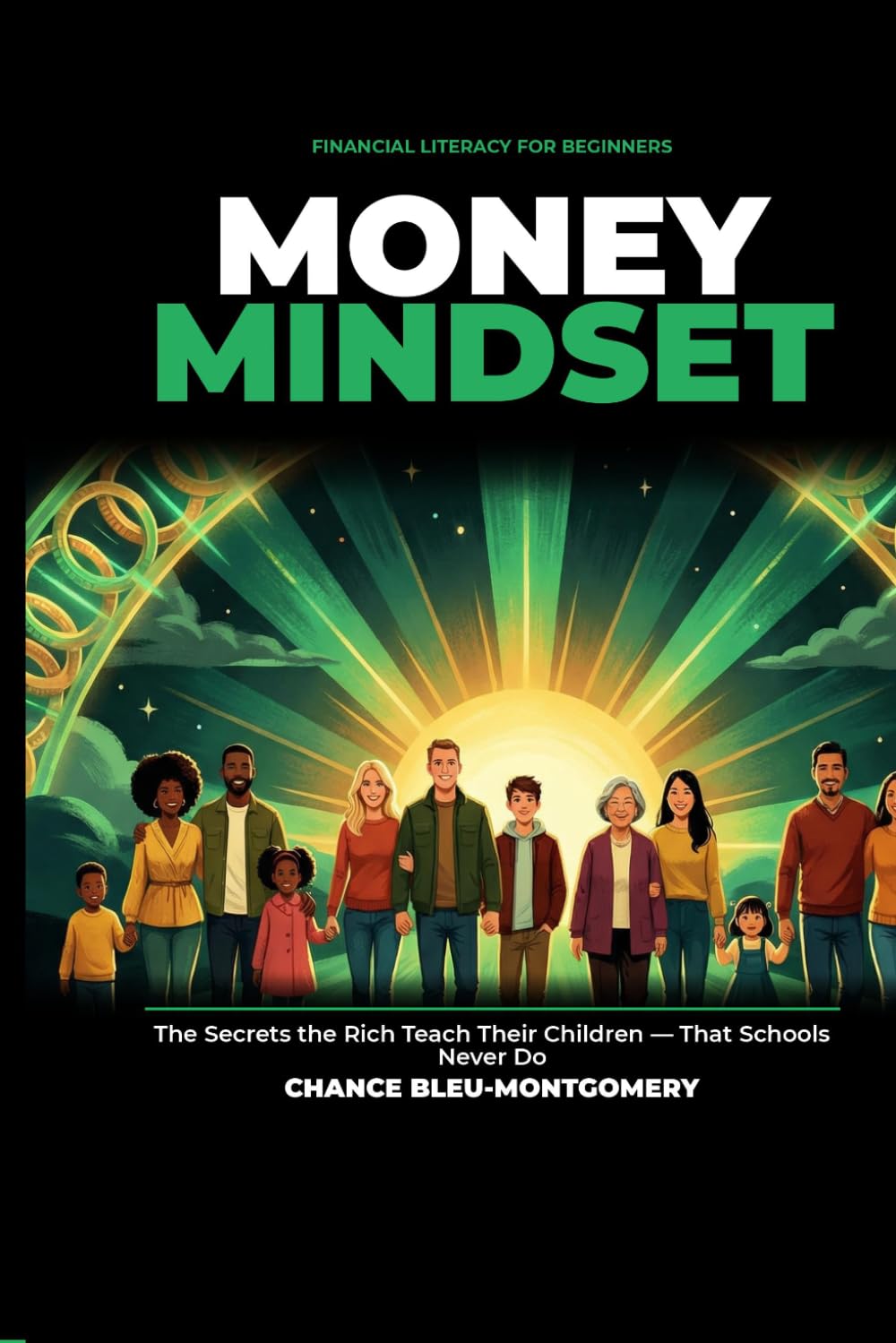 Money Mindset: Financial Literacy for Beginners: The Secrets the Rich Teach Their Children — That Schools Never Do