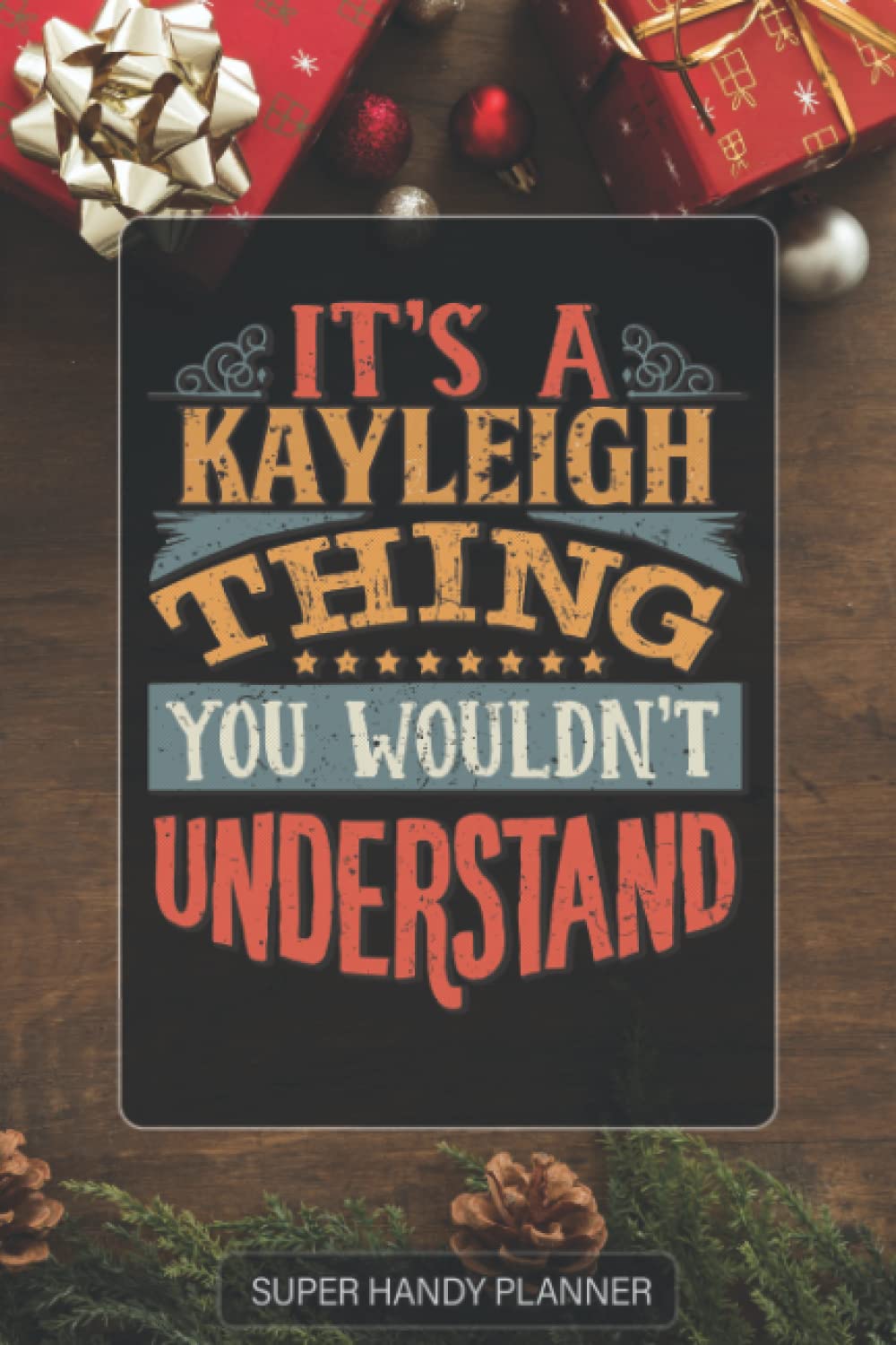 Kayleigh: It's A Kayleigh Thing You Wouldn't Understand - Kayleigh Name Custom Gift Planner Calendar Notebook Journal Password Manager