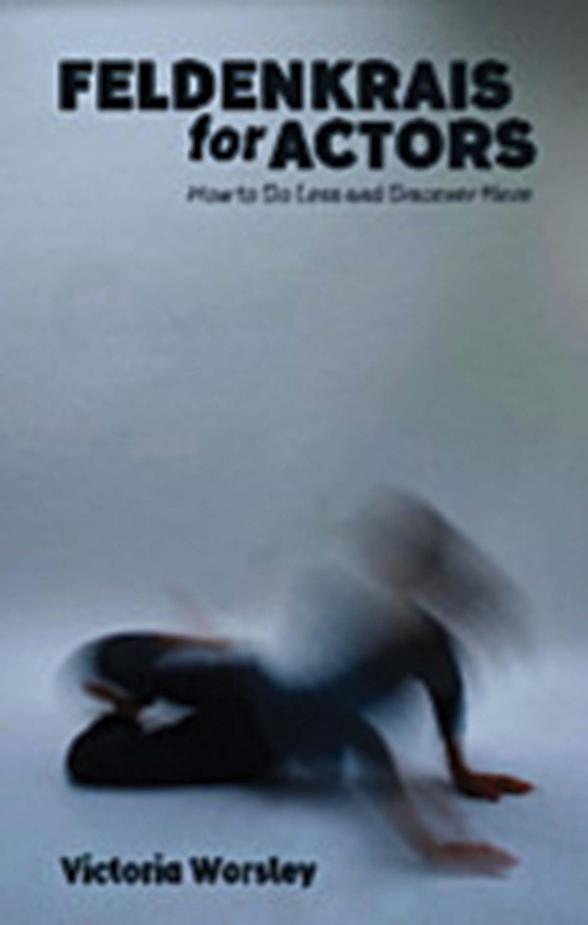Feldenkrais for Actors by Victoria Worsley - 9781848424173