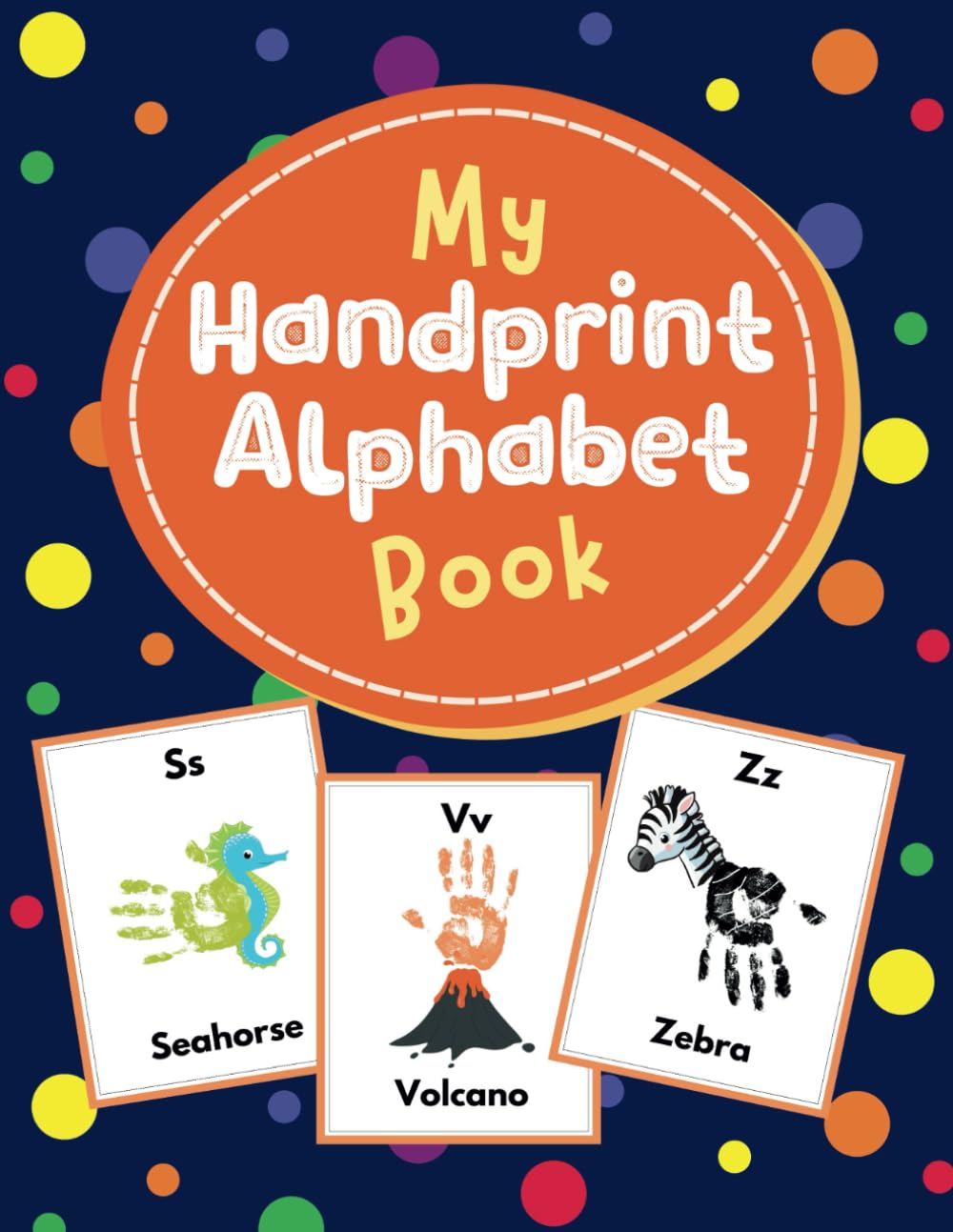 My Handprint Alphabet Book for Kids: High Quality Colored Fun ABC Handprint Workbook and Keepsake for Toddlers, Preschool, Kindergarten, Children Ages 1 to 5