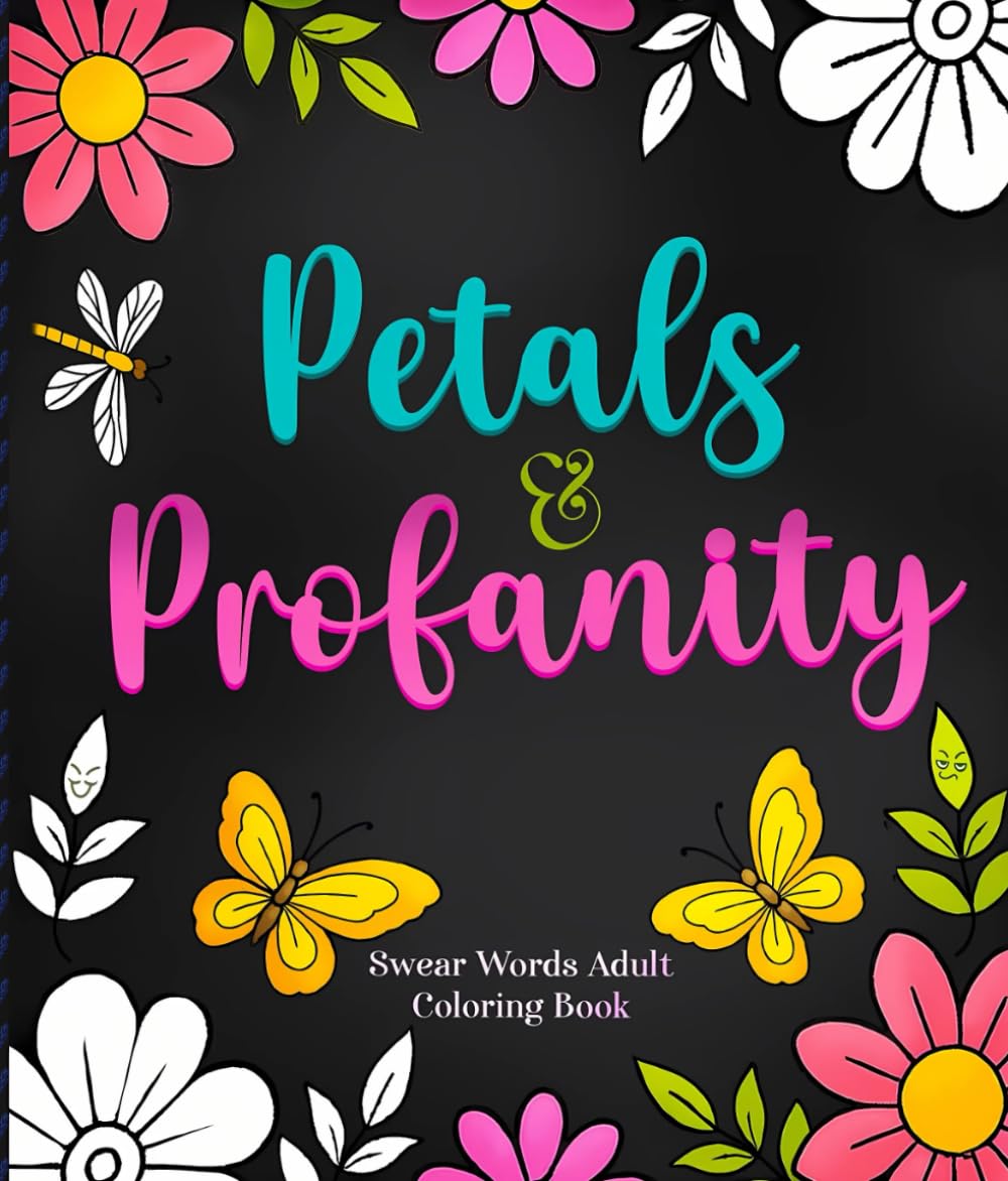 Swear Words Adult Coloring Book: Petals & Profanity: Bold & Easy Funny Coloring Book for Stress Relief
