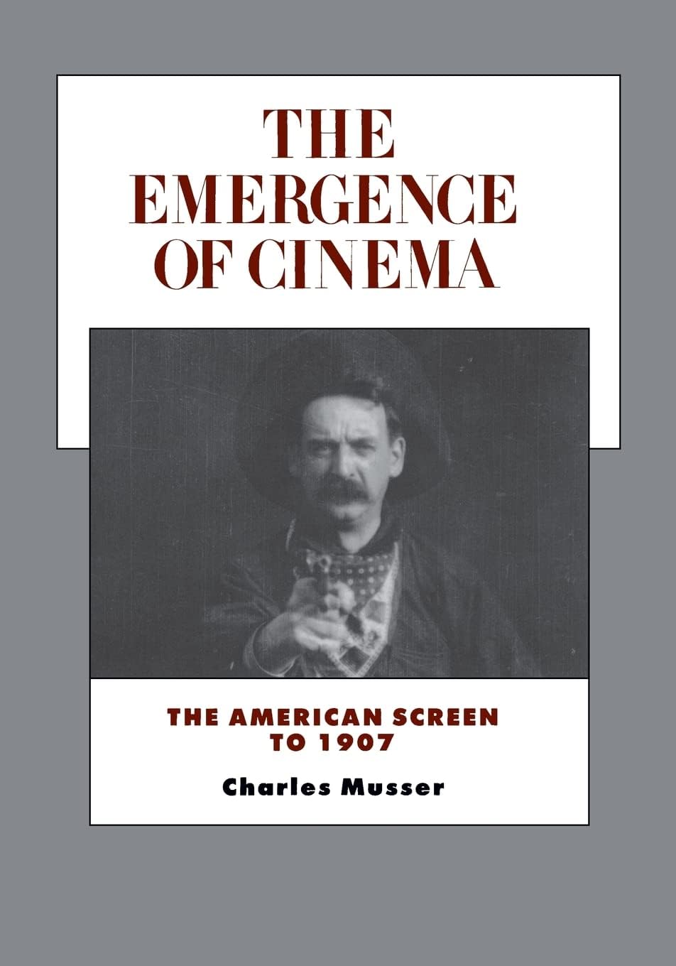 The Emergence of Cinema: The American Screen to 1907 (Volume 1) (History of the American Cinema) 1st Paperback Edition