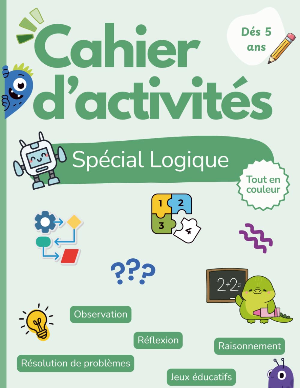 Cahier d’activités – Jeux de logique et de raisonnement pour enfants dès 5 ans: Plus de 60 défis pour développer la réflexion, la concentration et l’observation