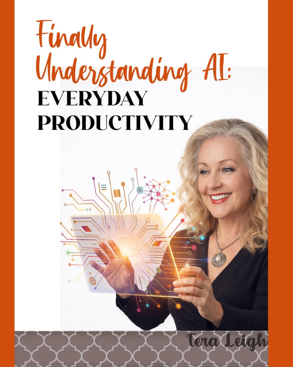 Finally Understanding AI for Everyday Productivity: A Clear Guide to Using AI to Simplify Tasks, Stay Organized & Get More Done (AI for Real Life.)