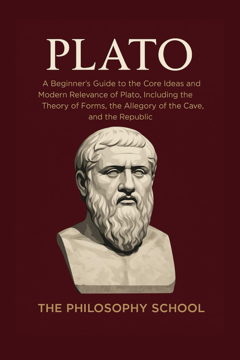 Plato: A Beginner's Guide to the Core Ideas and Modern Relevance of Plato, Including the Theory of Forms, the Allegory of the Cave, and the Republic (Western Philosophy)