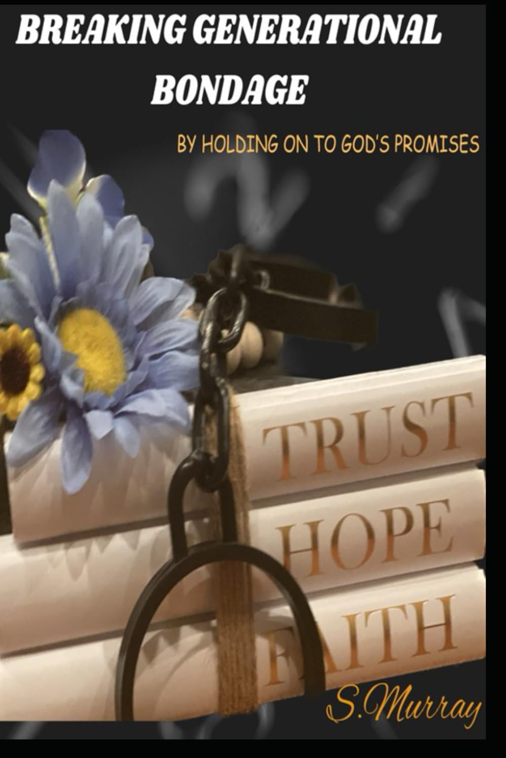 Breaking Generational Bondage By Holding on to God's Promises