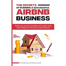 The secrets of running a successful AirBnB business Build your property portfolio and wealth using short-letting and serviced accommodations