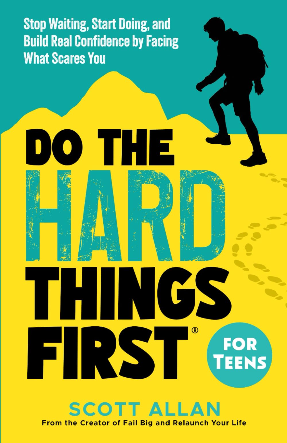 Do the Hard Things First for Teens: Stop Waiting, Start Doing, and Build Real Confidence by Facing What Scares You