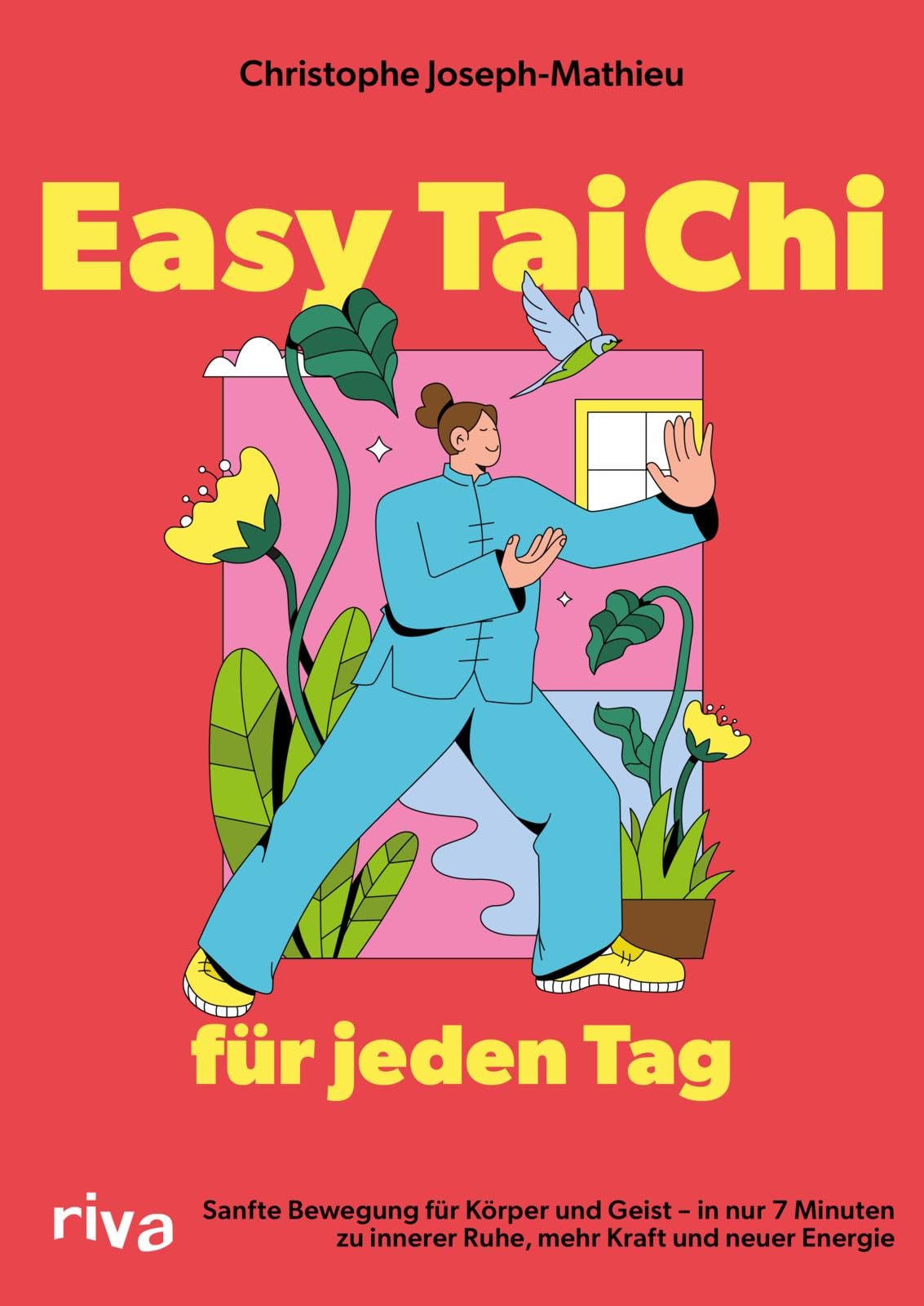 Easy Tai Chi für jeden Tag: Sanfte Bewegung für Körper und Geist – in nur 7 Minuten zu innerer Ruhe, mehr Kraft und neuer Energie | Achtsam trainieren für Fokus und Flexibilität