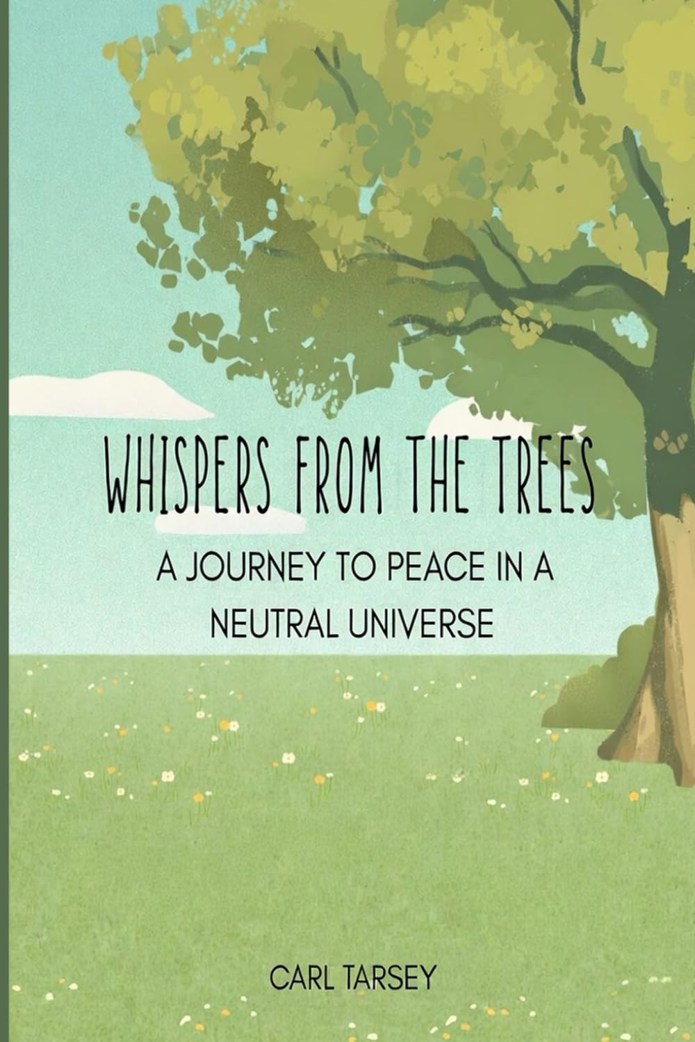 WHISPERS FROM THE TREES: A Journey to Peace in a Neutral Universe