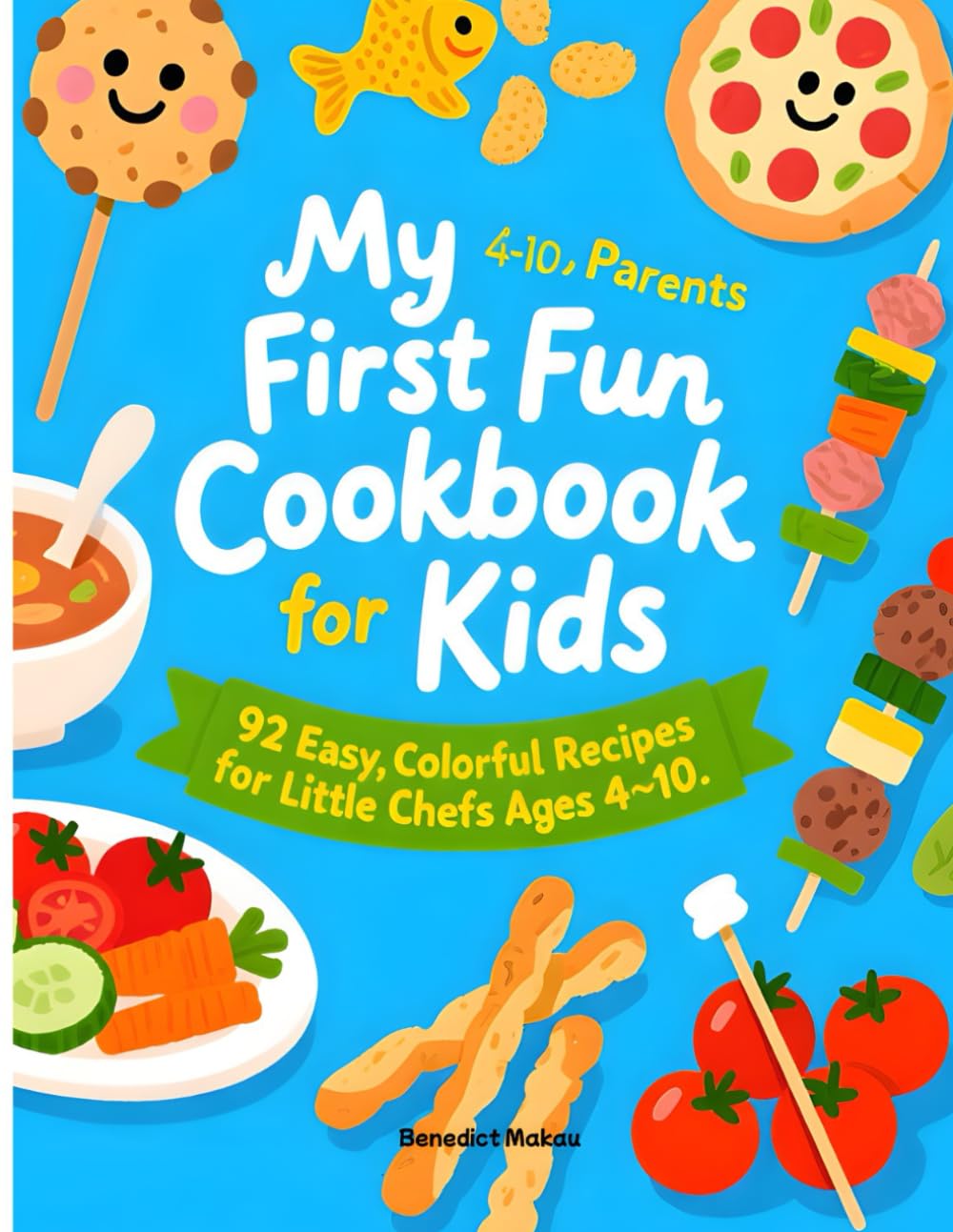 My First Fun Cookbook for Kids: 92 Easy, Colorful Recipes for Little Chefs Ages 4–10 (THE LITTLE CHEF ADVENTURES SERIES)