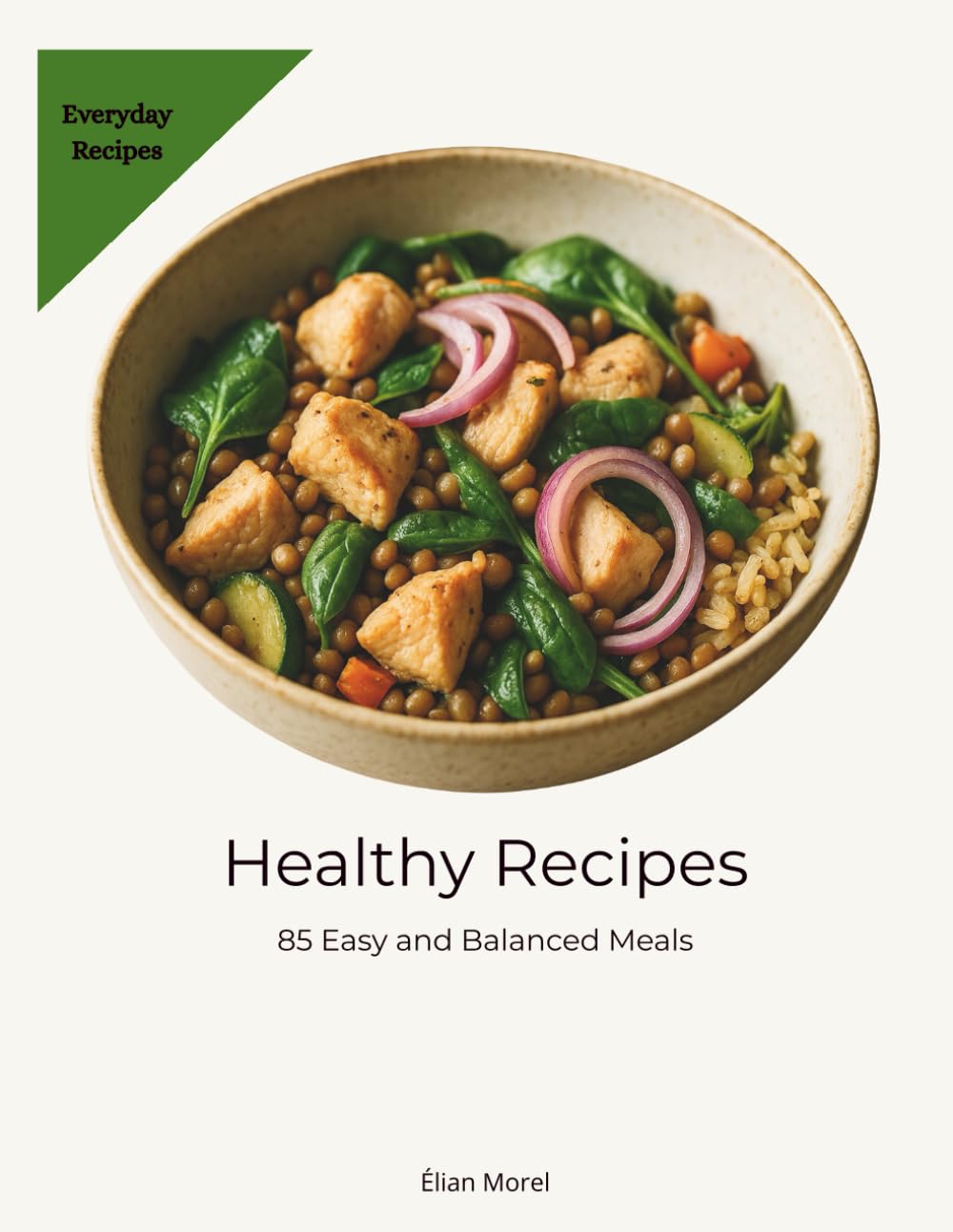 Healthy Recipes: 85 Easy and Balanced Meals