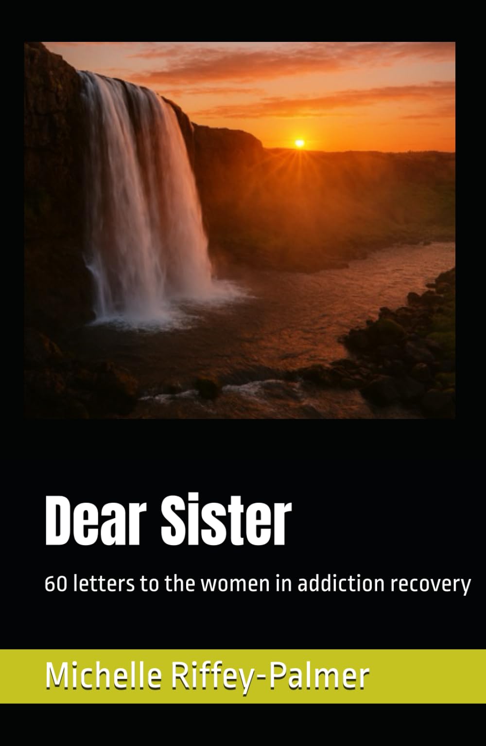 Dear Sister: 60 letters to the women in addiction recovery