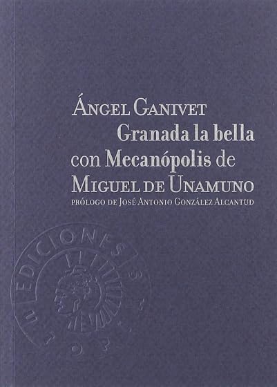 Granada la Bella con Mecanopolis de Miguel de Unamuno