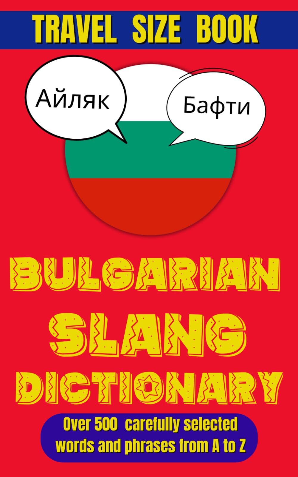 Bulgarian Slang Dictionary: Speak Bulgarian Like a Native: 500+ Slang Words and Phrases You Need to Know