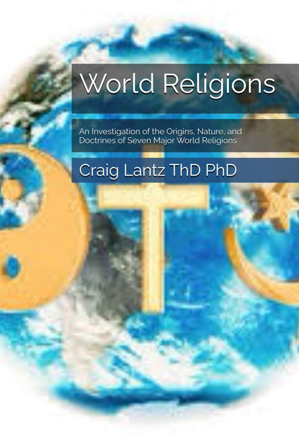 World Religions: An Investigation of the Origins, Nature, and Doctrines of Seven Major World Religions