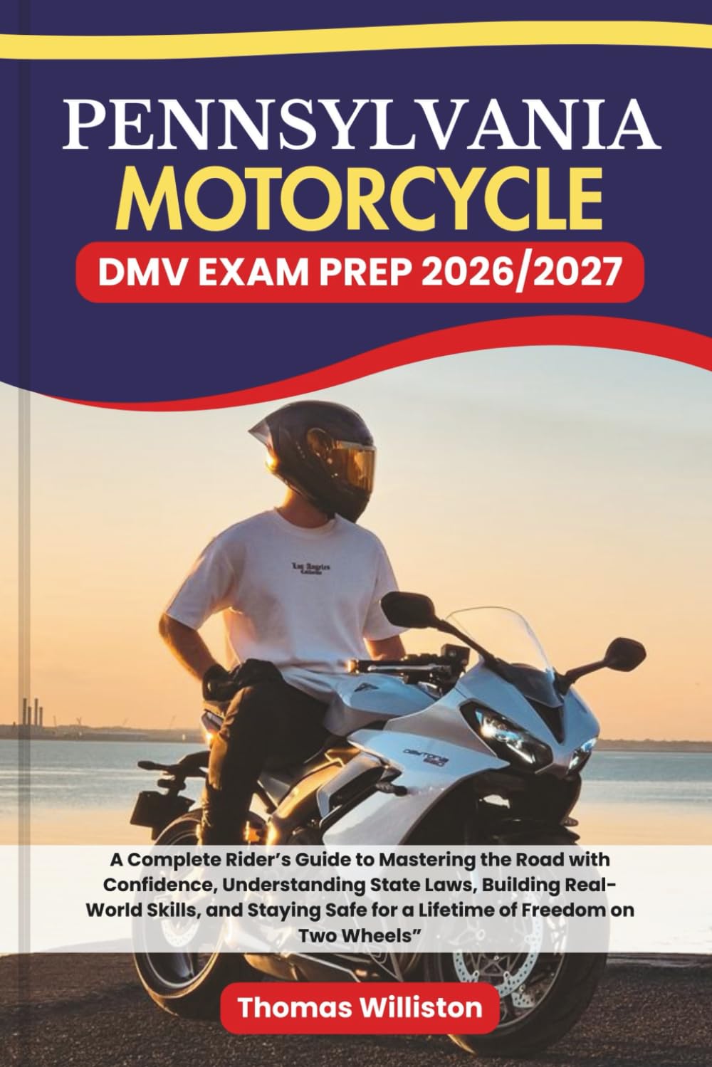 Pennsylvania Motorcycle DMV EXAM PREP 2026/2027: A Complete Rider’s Guide to Mastering the Road with Confidence, Understanding State Laws, Building ... Safe for a Lifetime of Freedom on Two Wheels”