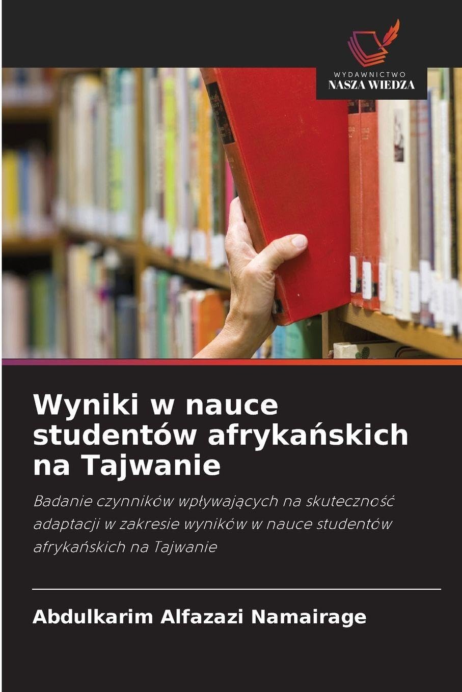 Wyniki w nauce studentów afryka¿skich na Tajwanie: Badanie czynników wp¿ywaj¿cych na skuteczno¿¿ adaptacji w zakresie wyników w nauce studentów afryka¿skich na Tajwanie