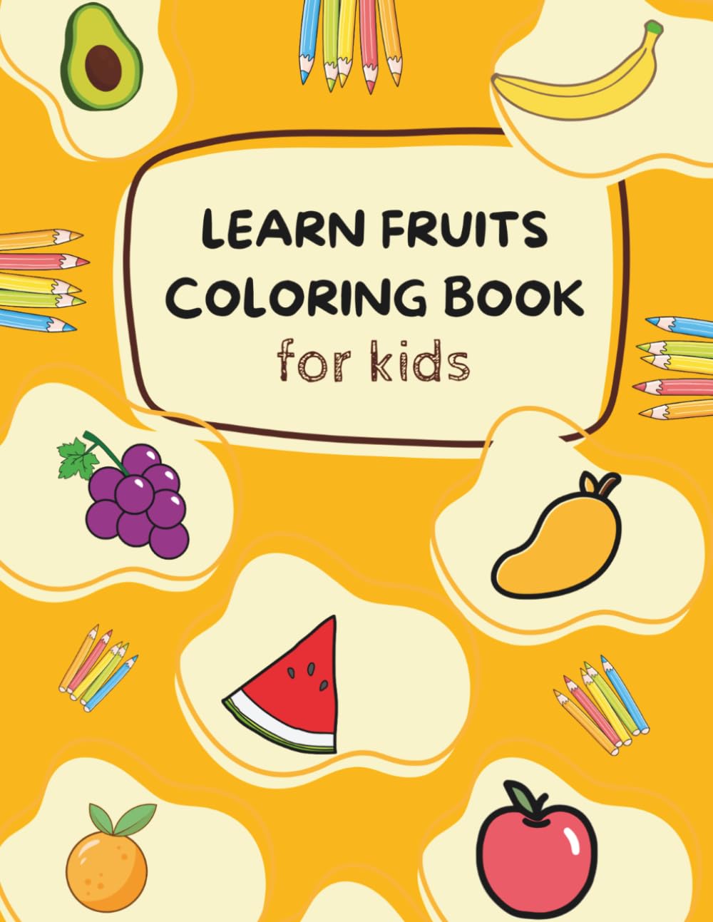 Learn Fruits Coloring Book: 40 Fun Fruits to Color and Learn for Kids Ages 2+ (Color & Learn Series)