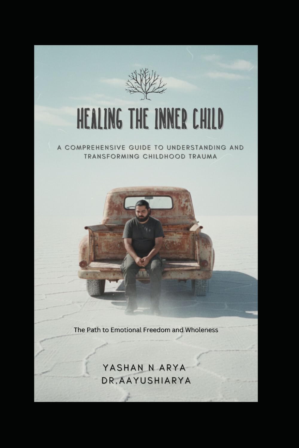 HEALING THE INNER CHILD: A Comprehensive Guide to Understanding and Transforming Childhood Trauma