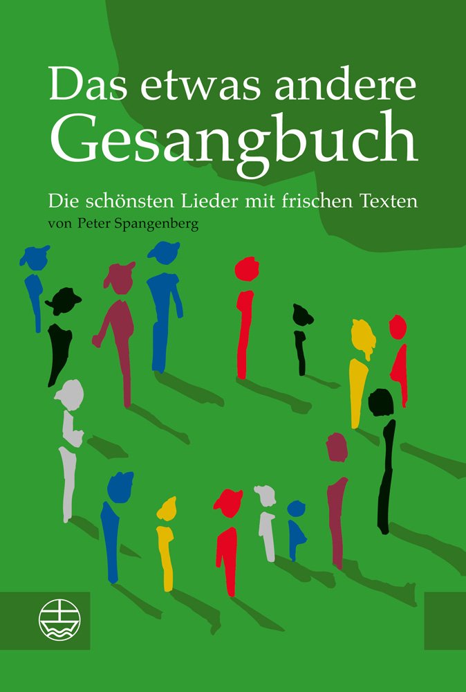 Das Etwas Andere Gesangbuch: Die Schonsten Lieder Mit Frischem Text Von Peter Spangenberg