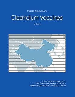 The 2023-2028 Outlook for Clostridium Vaccines in China