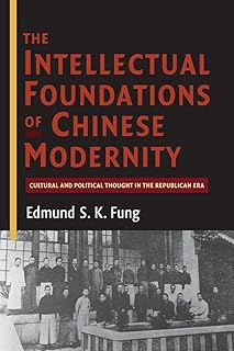 The Intellectual Foundations of Chinese Modernity: Cultural and Political Thought in the Republican Era