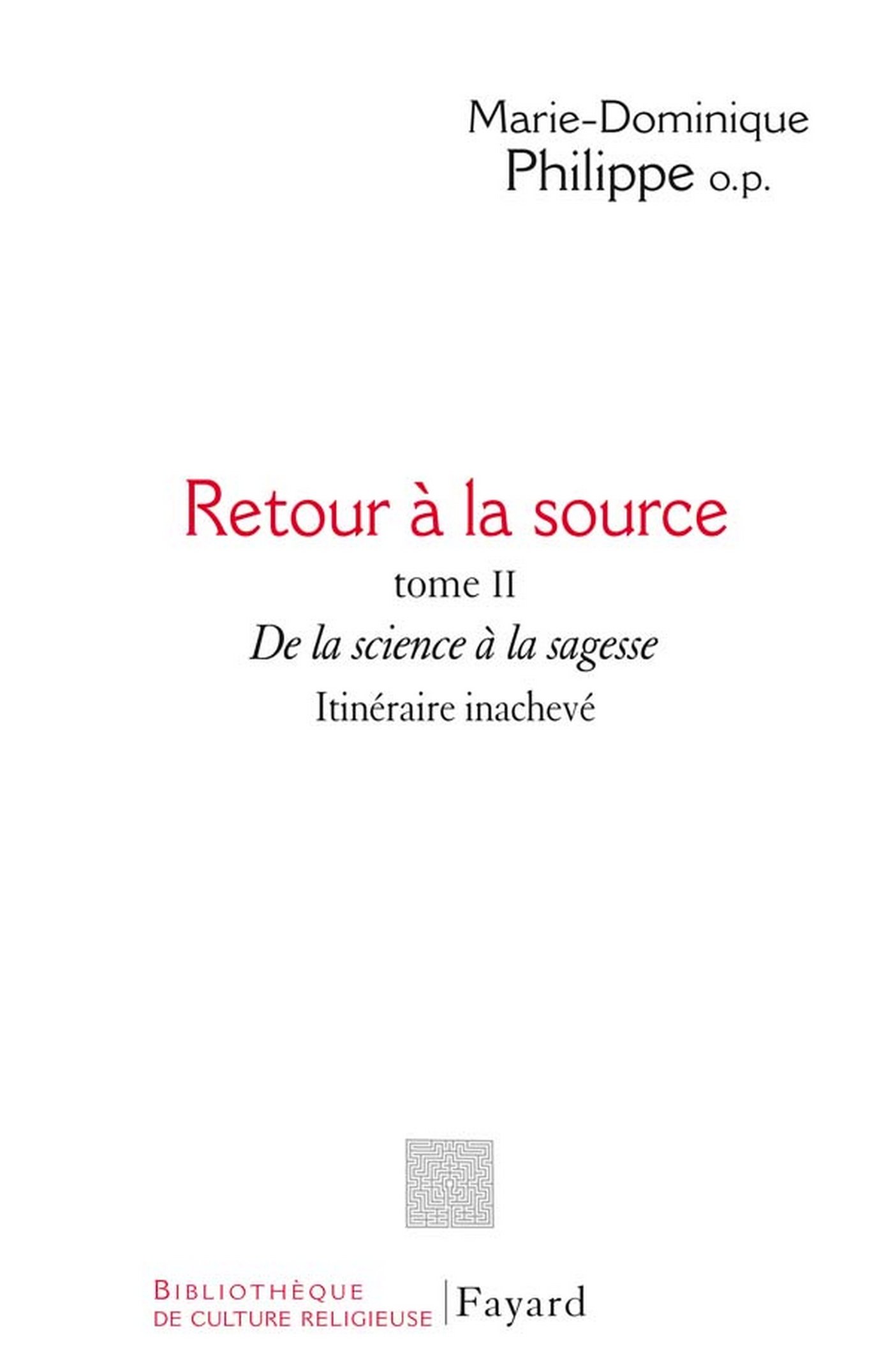 Retour à la source, tome II: De la science à la sagesse. Itinéraire inachevé (Bibliothèque de culture religieuse) (French Edition)