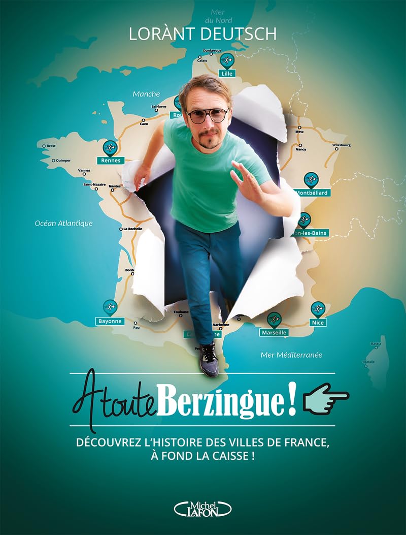 À toute Berzingue !: Parcourir les villes de France et connaître leur histoire à fond la caisse !