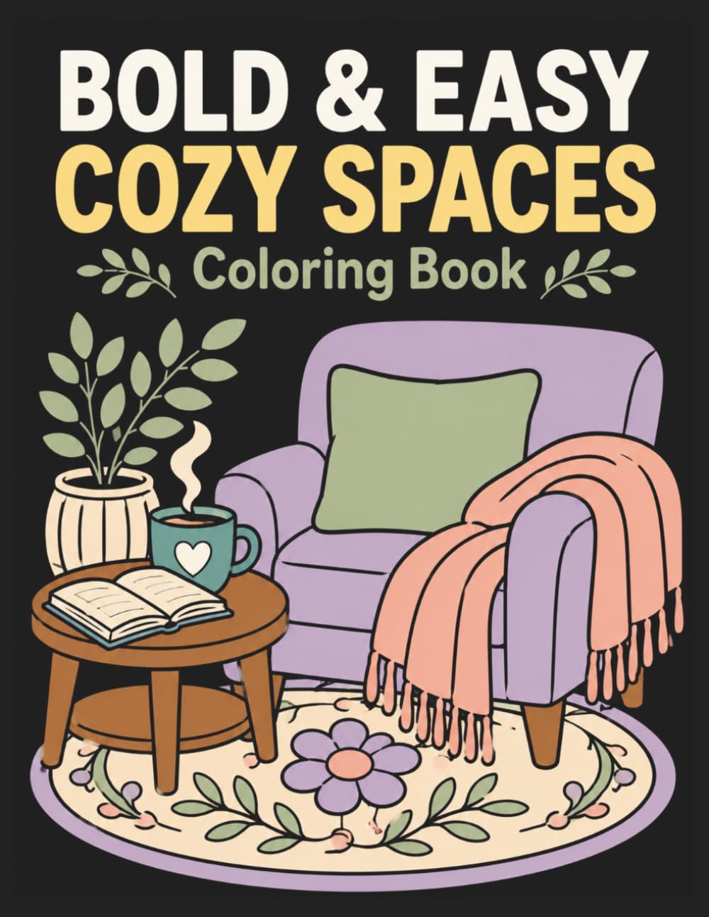 Bold and Easy Cozy Spaces Coloring Book: Simple and Relaxing Designs with Thick Lines for Adults, Seniors, and Beginners (Cozy Vignettes Story Coloring Books)