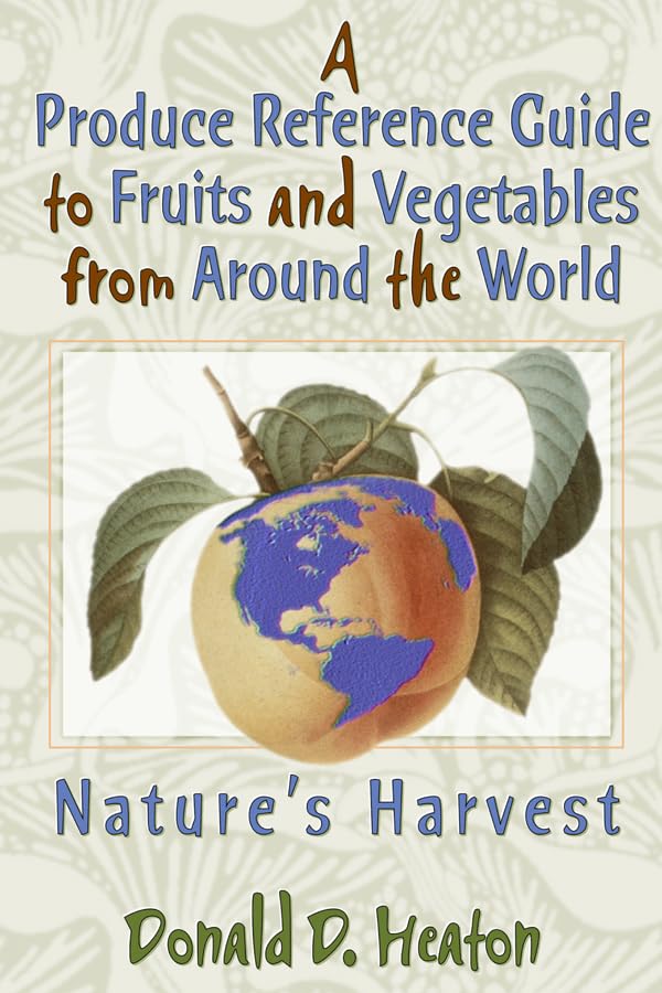 A Produce Reference Guide to Fruits and Vegetables from Around the World: Nature's Harvest      Kindle Edition