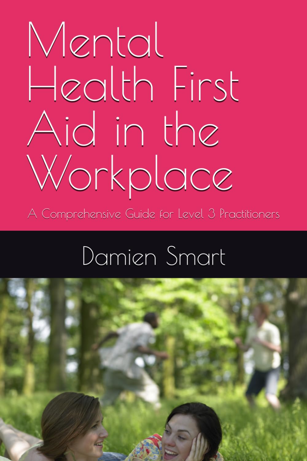 Mental Health First Aid in the Workplace: A Comprehensive Guide for Level 3 Practitioners (First Aid and Mental Health First Aid)