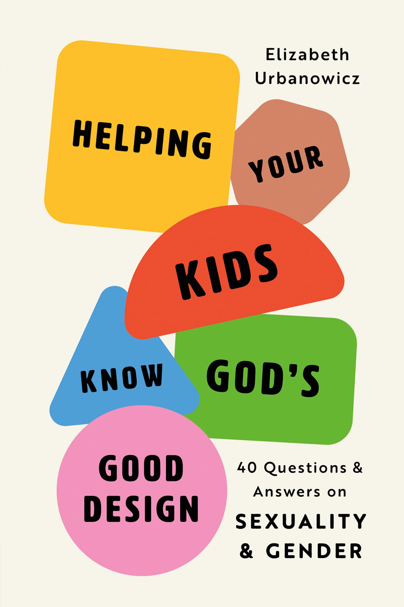 Talking with Your Kids about God's Good Design: 50 Questions and Answers on Sexuality and Gender: 40 Questions and Answers on Sexuality and Gender
