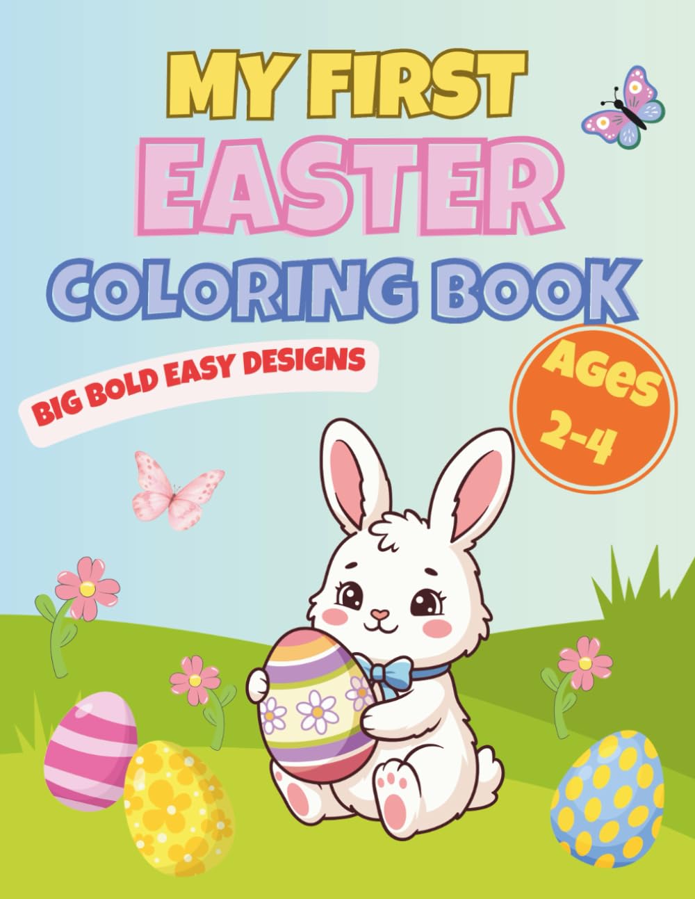 My First Easter Coloring Book: Easter Coloring Book for Toddlers Ages 2-4 | Big Bold Easy Designs for Little Hands | Simple & Cute Easter Pages