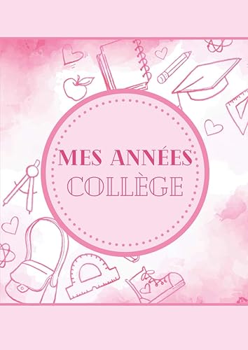 Mes Années Collège: Album souvenir à compléter au fil des années - Mes souvenirs d'enfance, d'adolescence - Photos, anecdotes – Parcours scolaire – Cadeau idéal pour la rentrée en 6e.