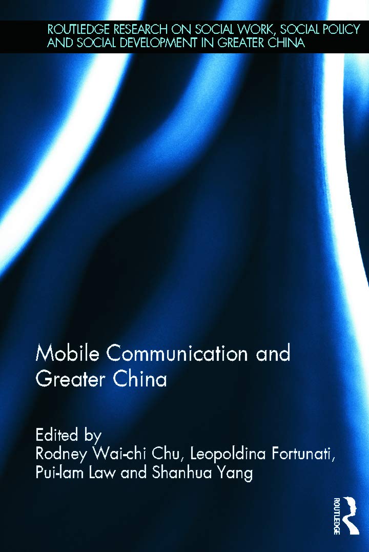 Mobile Communication and Greater China (Routledge Research on Social Work, Social Policy and Social Development in Greater China)