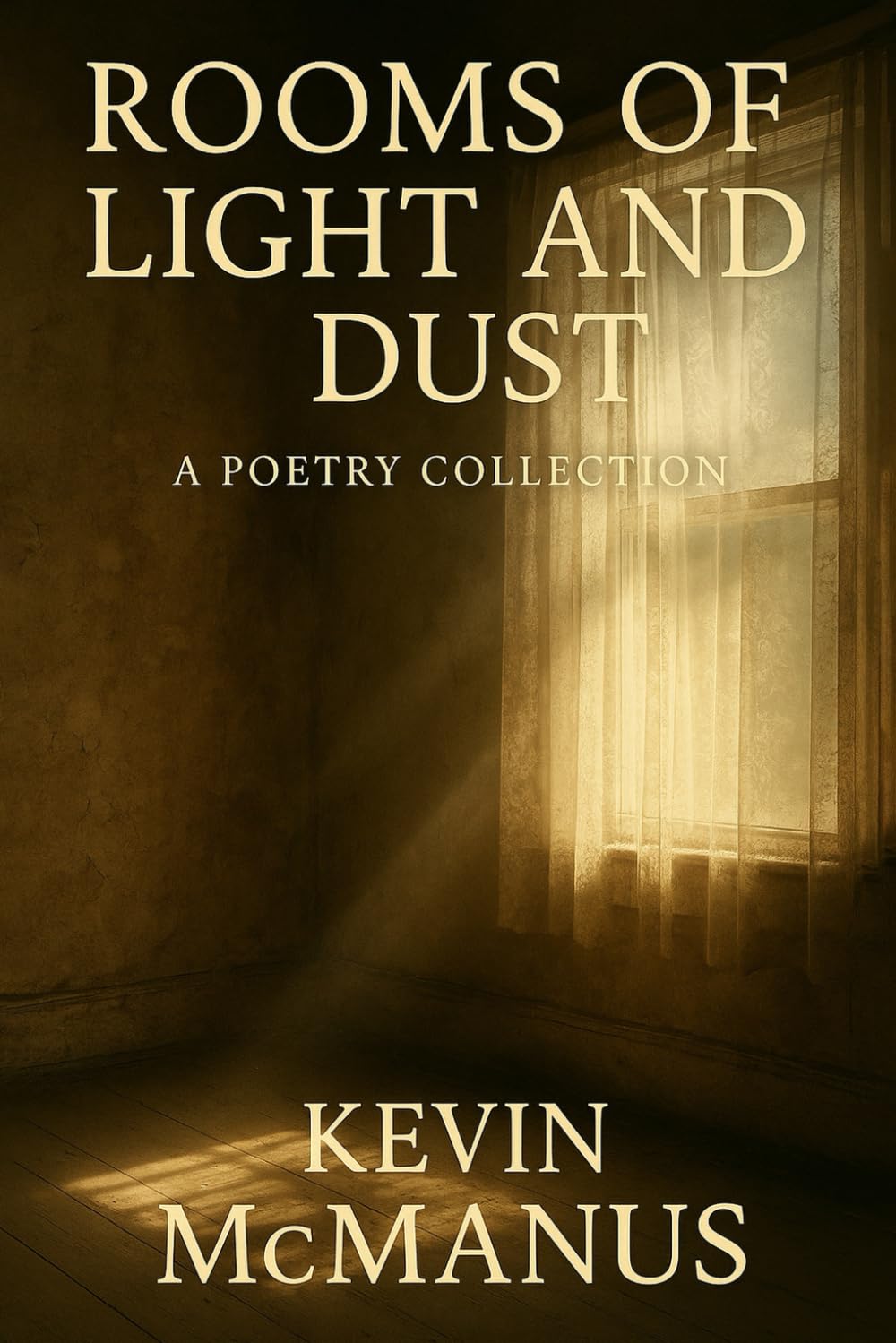 Rooms of Light and Dust: A poetry collection (Poetry and Prose by Kevin McManus)