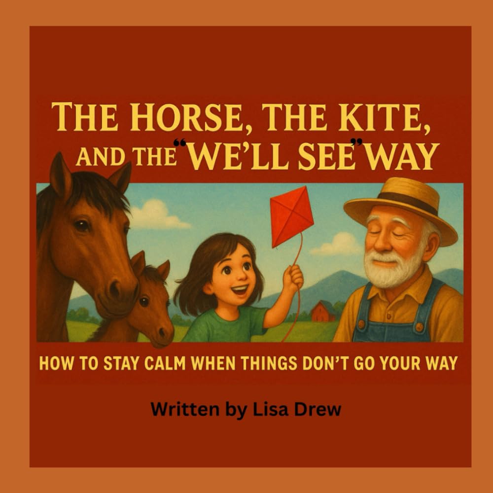 The Horse, The Kite, and the We’ll See Way: How to Stay Calm When Things Don’t Go Your Way