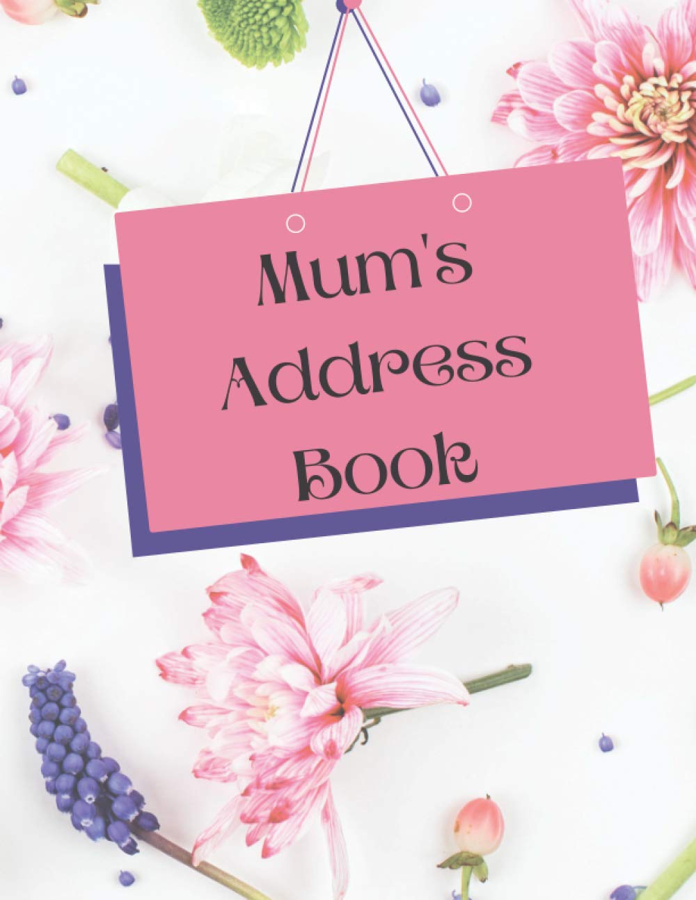 Mum's Address Book: Address and Phone Number organizer with Alphabetical Tabs, Log book to Record Addresses, Phone Numbers, Emails, Birthdays & Notes