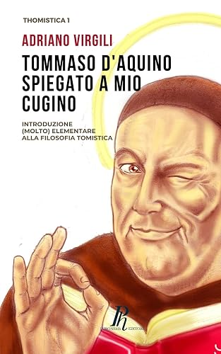 Tommaso d'Aquino spiegato a mio cugino: Introduzione (molto) elementare alla filosofia tomistica