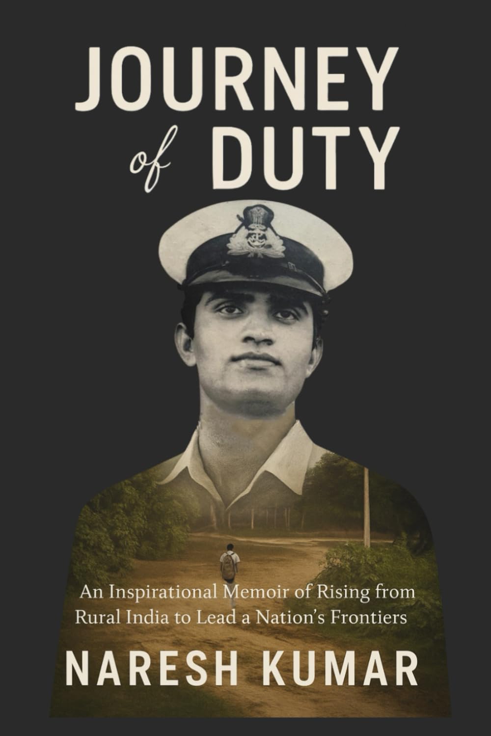 Journey of Duty: An Inspirational Memoir of Rising from Rural India to Lead a Nation’s Frontiers