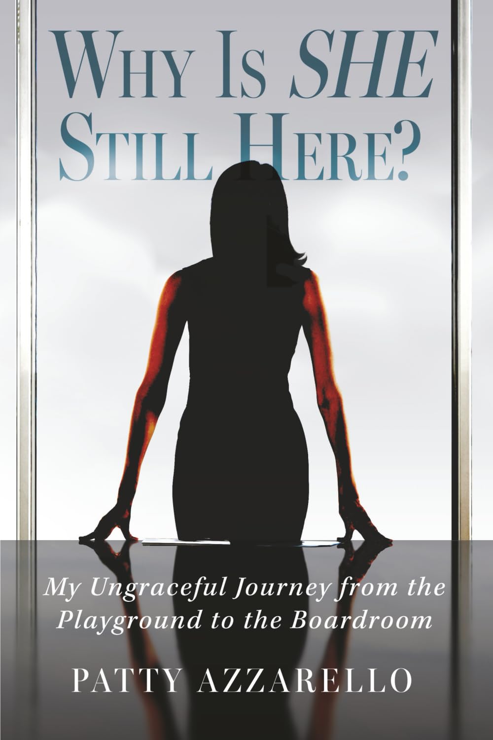 Why Is SHE Still Here? My Ungraceful Journey from the Playground to the Boardroom