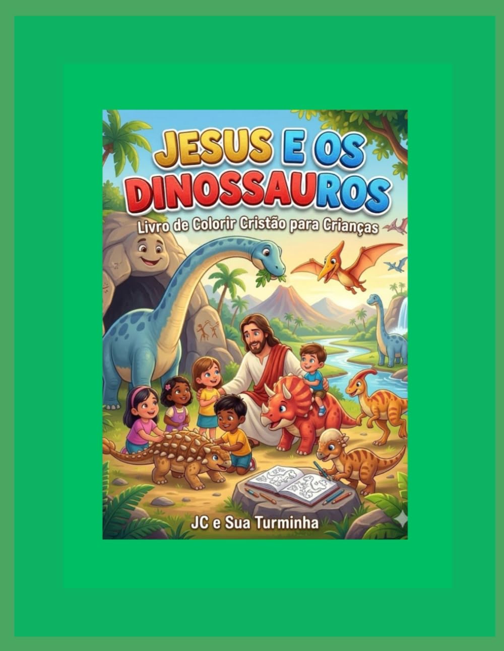 Jesus e os Dinossauros – Livro de Colorir: Livro de Colorir Cristão Infantil com Dinossauros e Jesus