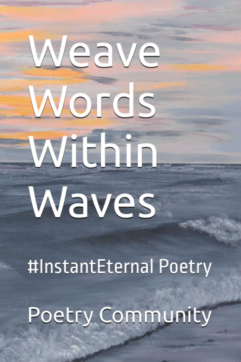 Weave Words Within Waves: #InstantEternal Poetry: 6