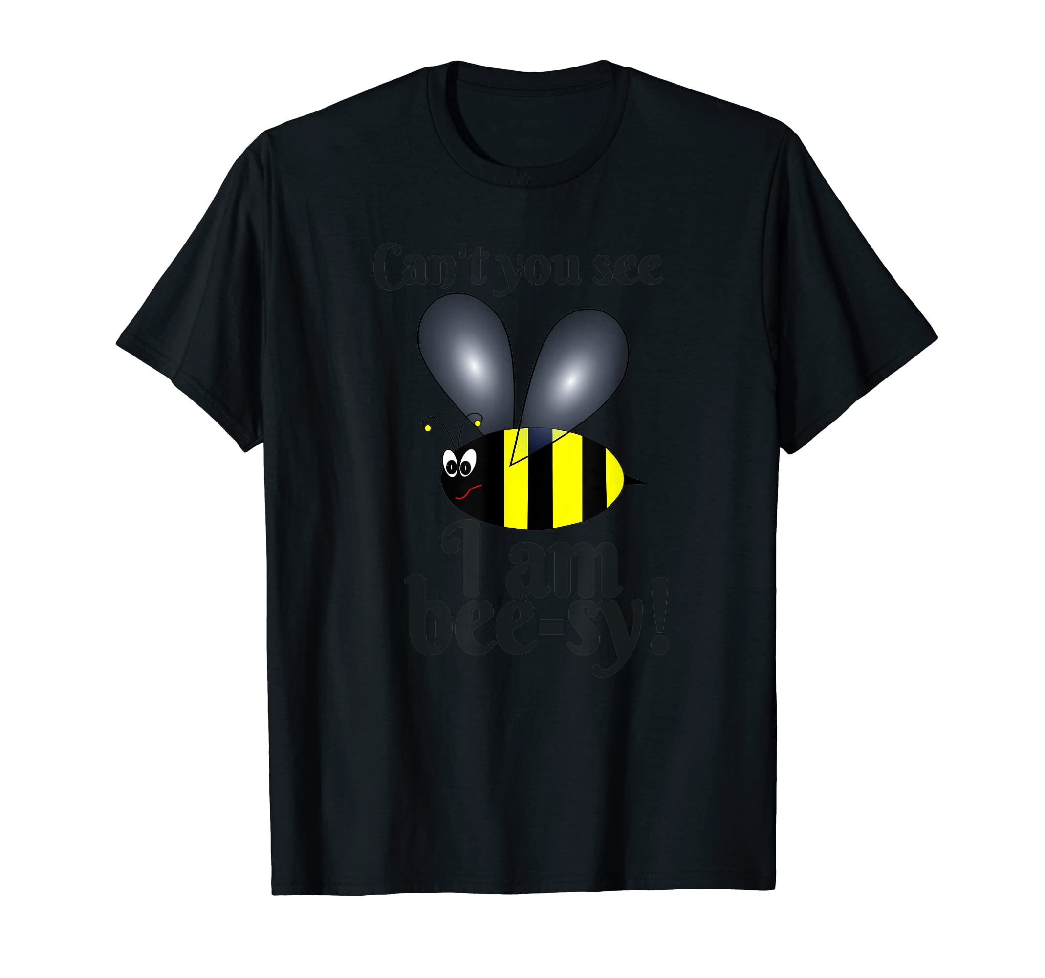 Can't you see I am bee-sy, funny bee design. T-Shirt