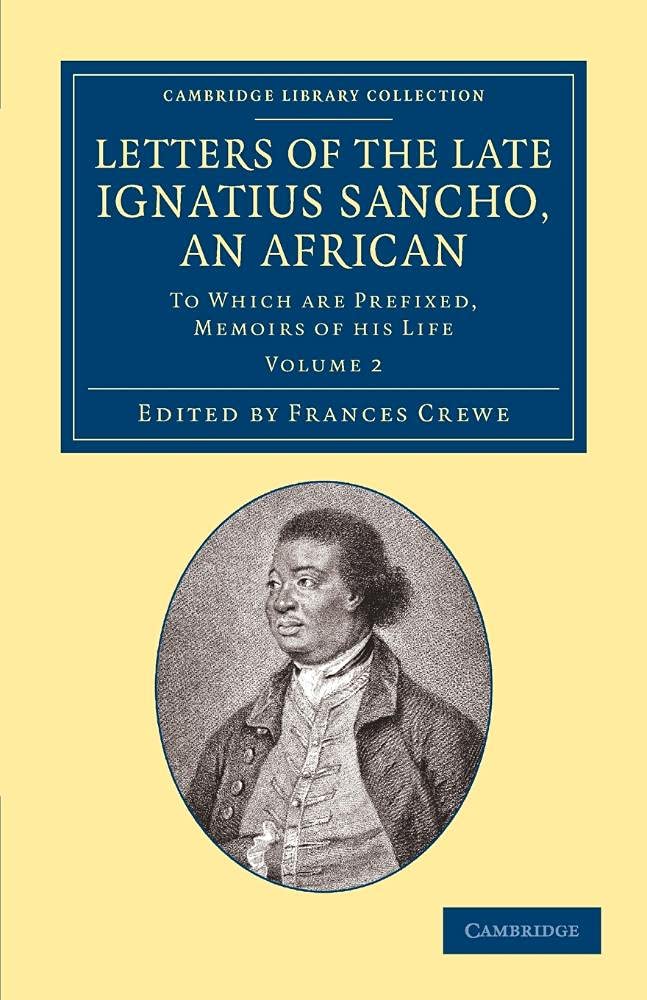 Letters of the Late Ignatius Sancho, an African: To Which Are Prefixed, Memoirs Of His Life: Volume 2 (Cambridge Library Collection - Slavery and Abolition)