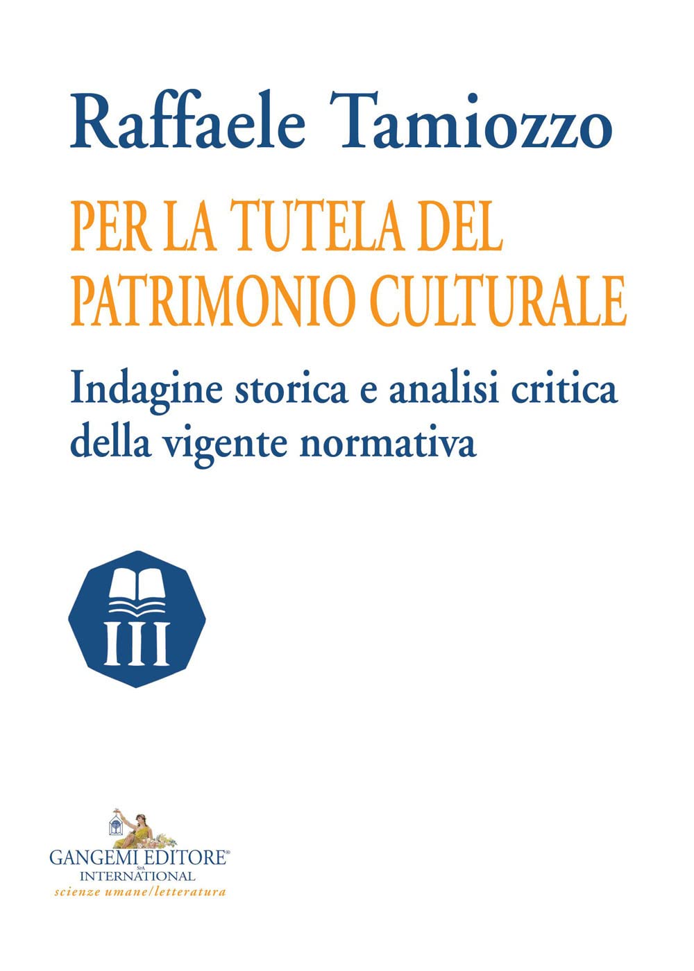 Per La Tutela Del Patrimonio Culturale. Indagine Storica E Analisi Critica Della Vigente Normativa - 4