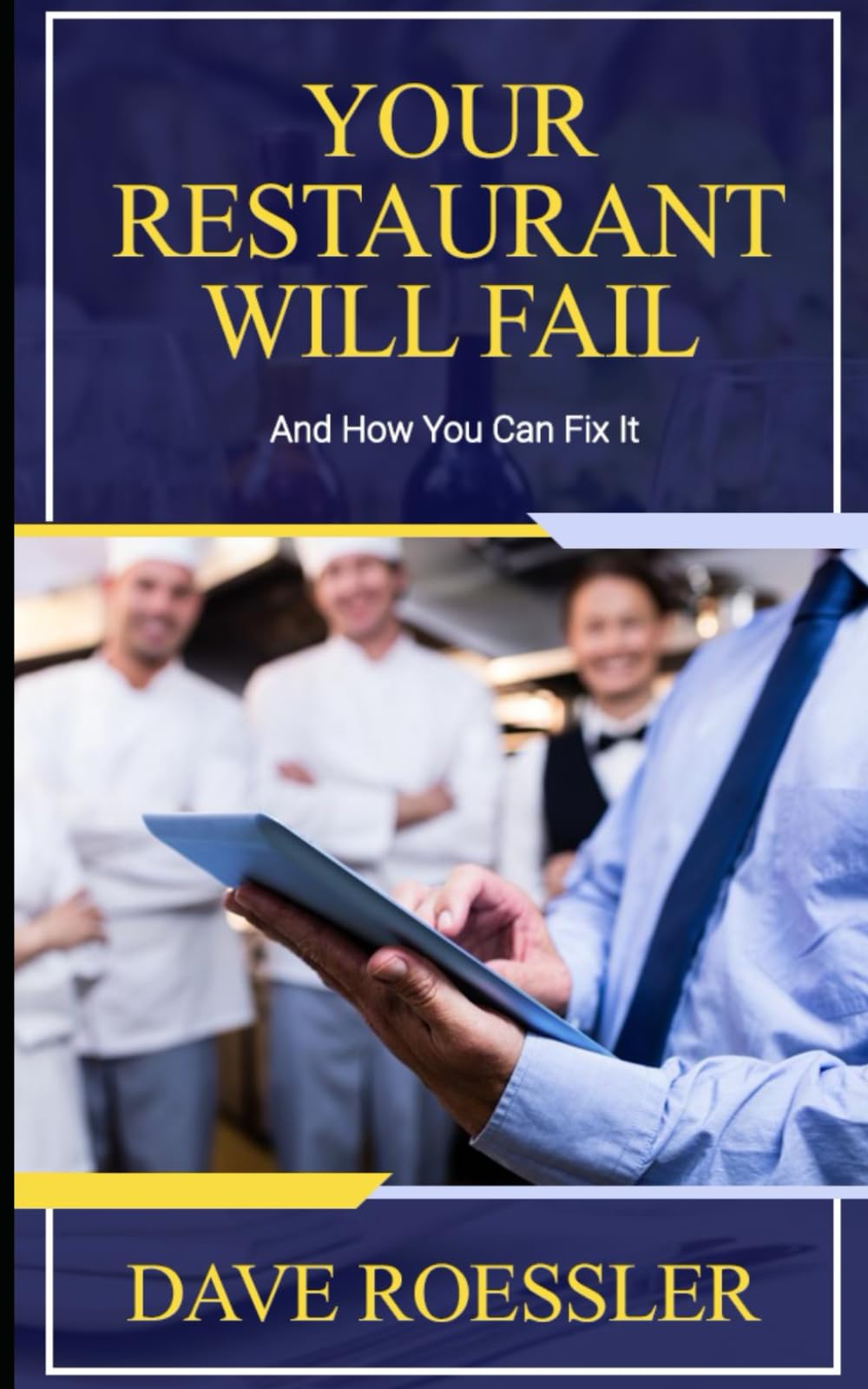 Your Restaurant Will Fail: And How You Can Fix It