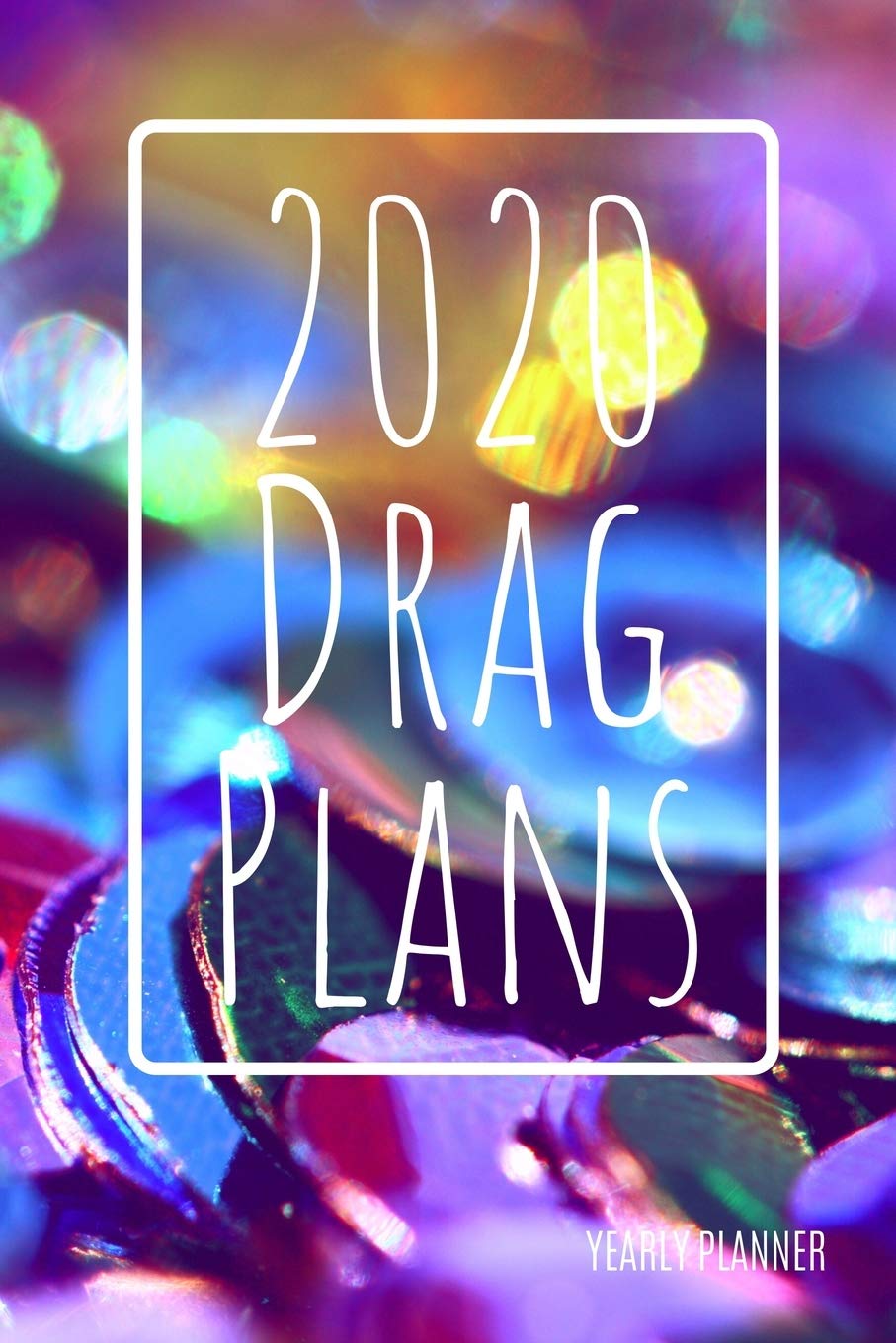 2020 Drag Plans: Yearly Planner: Annual Planner (6 x 9 inches, 136 pages, weekly spreads)